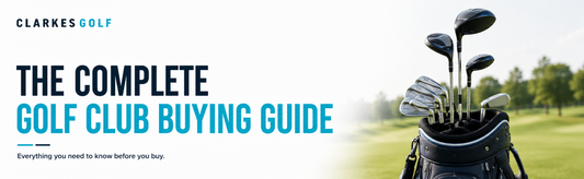 Complete Golf Club Buying Guide - Clarkes Golf